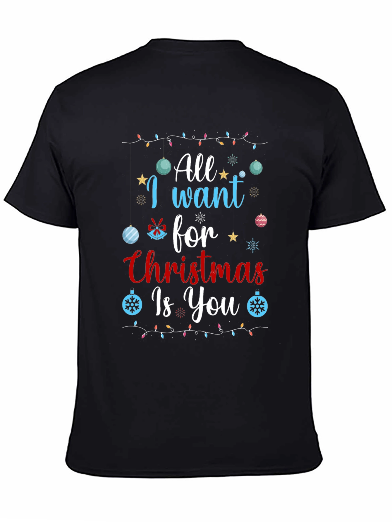 All I Want for Christmas Is You T-Shirt