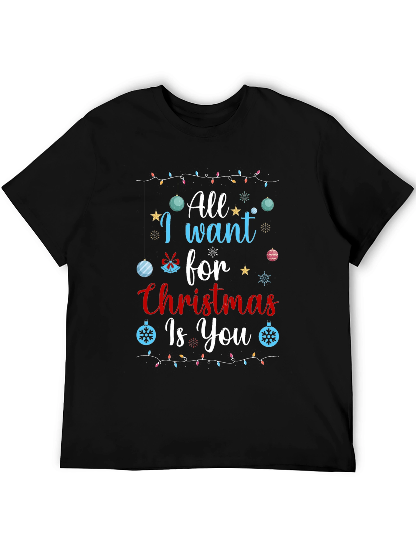 All I Want for Christmas Is You T-Shirt