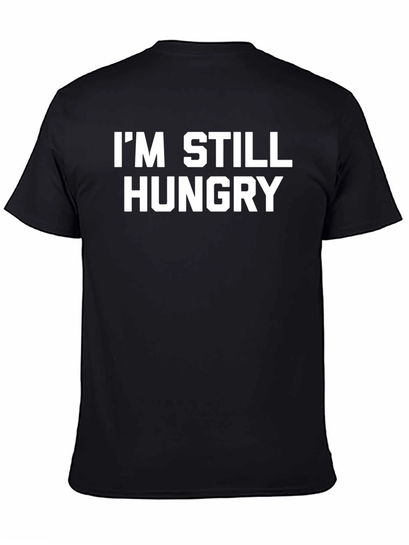 Im Still Hungry Black T-Shirt