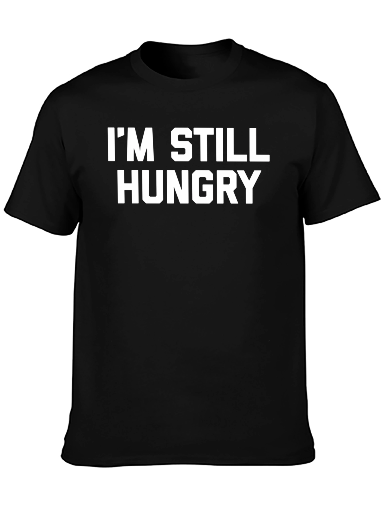 Im Still Hungry Black T-Shirt